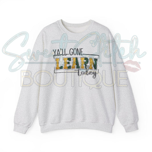 Green and Gold "Ya'll Gone LEARN Today..." Sweatshirt -- Unisex Heavy Blend™ Crewneck Sweatshirt