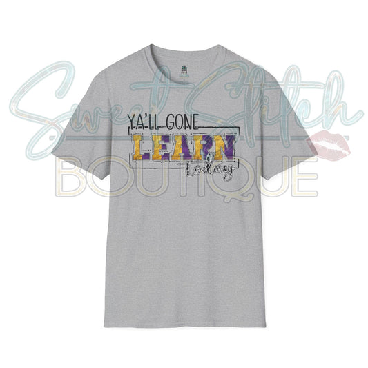 Purple and Gold "Ya'll Gone LEARN Today..." {Front Print ONLY} -- Unisex Softstyle T-Shirt